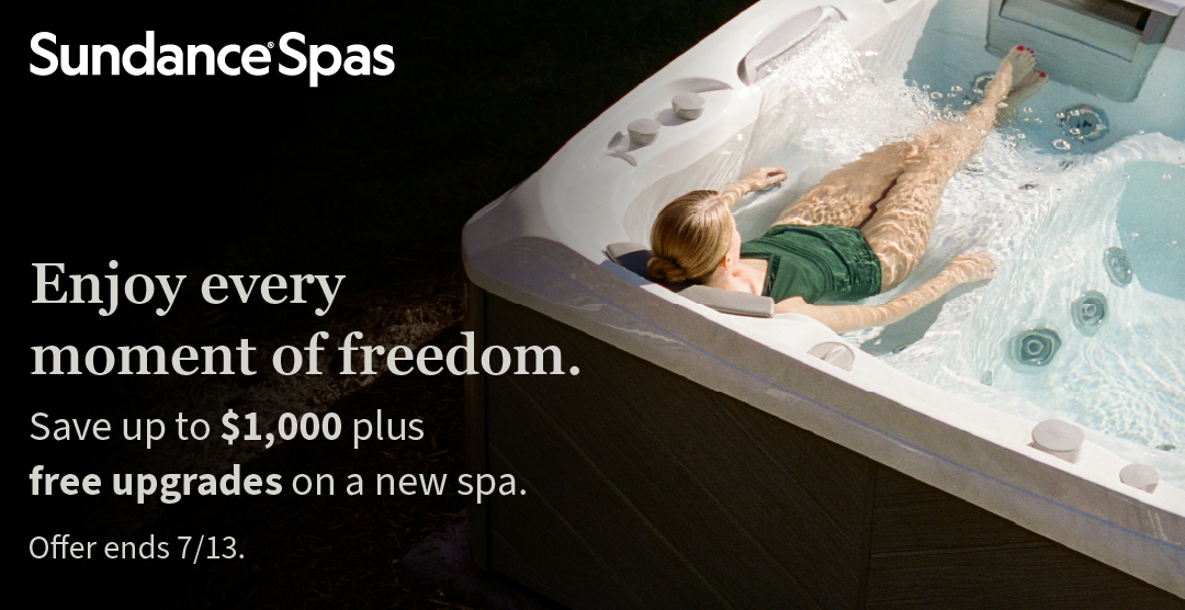 Sundance Spas: Enjoy every movement of freedom. Save up to $1,000 plus free upgrades on a new spa. Offer ends July 13, 2026.